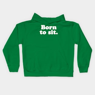 Born to sit. Kids Hoodie